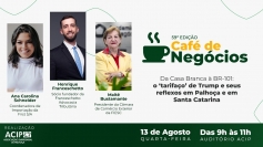 Café de Negócios Acip debate os reflexos do “Tarifaço de Trump” em SC